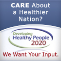 Care about a Healthier Nation? We want Your Input. Developing Healthy People 2020