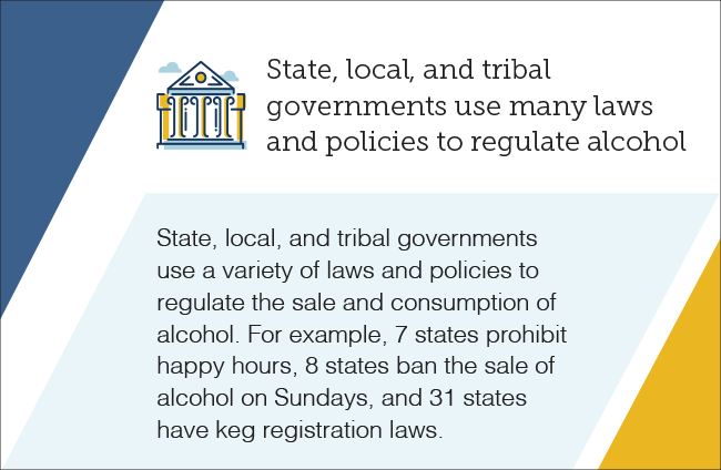 State, local, and tribal governments use many laws and policies to regular alcohol