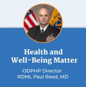 Health and Well-Being Matter. ODPHP Director RDML Paul Reed, MD.