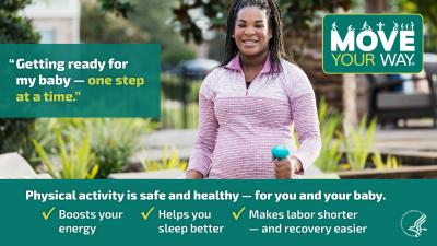 Getting ready for my baby — one step at a time. The graphic also says: Physical activity is safe and healthy — for you and your baby. It boosts your energy, helps you sleep better, and makes labor shorter — and recovery easier. 